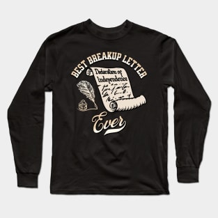 Funny July 4th Best Breakup Letter Ever Declaration of Independence Long Sleeve T-Shirt